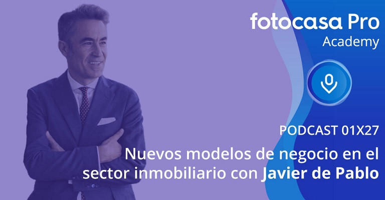 El podcast de Fotocasa Pro Academy: Nuevos modelos de negocio en el sector inmobiliario